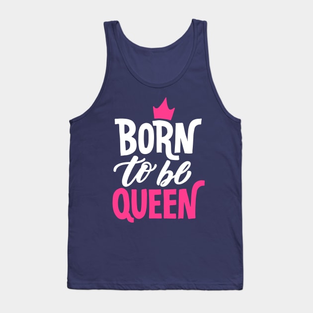 Born to be Queen Tank Top by machmigo